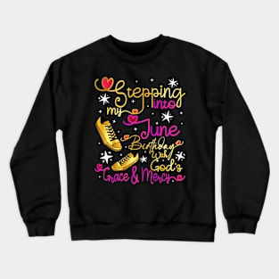 Stepping Into My June Birthday With Gods Grace and Mercy Crewneck Sweatshirt